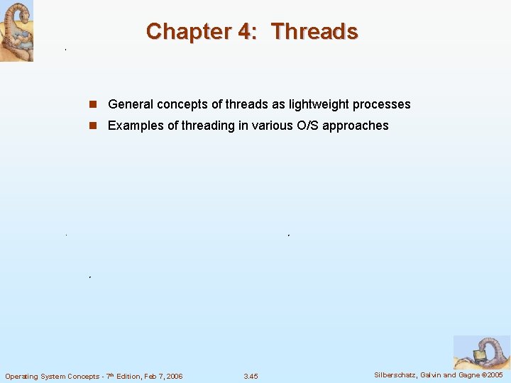 Chapter 4: Threads n General concepts of threads as lightweight processes n Examples of