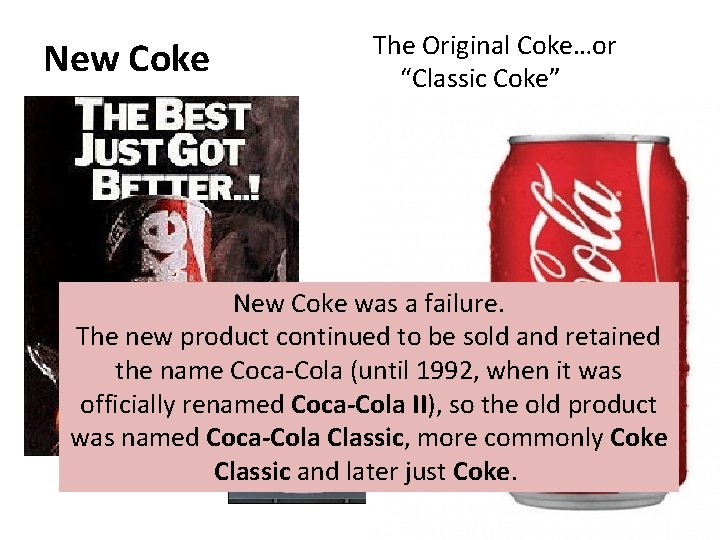 New Coke The Original Coke…or “Classic Coke” New Coke was a failure. The new