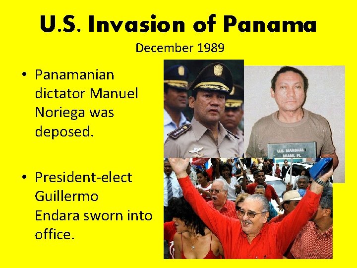 U. S. Invasion of Panama December 1989 • Panamanian dictator Manuel Noriega was deposed.