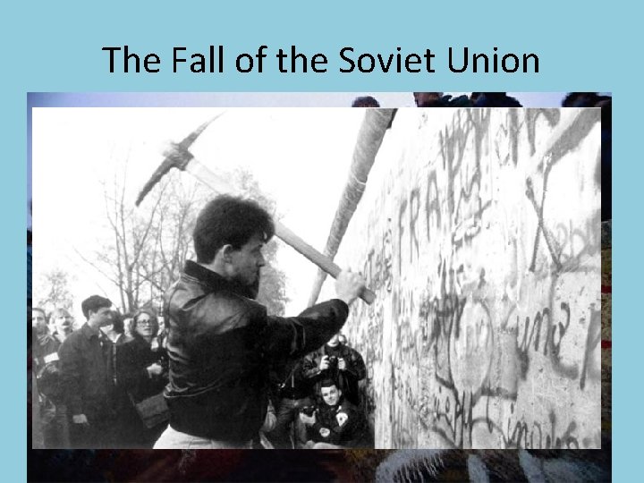 The Fall of the Soviet Union 