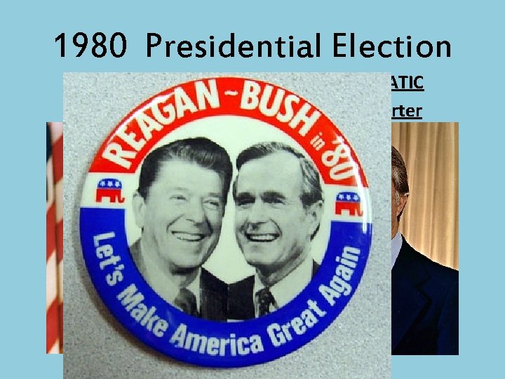 1980 Presidential Election REPUBLICAN Ronald Reagan DEMOCRATIC Jimmy Carter 