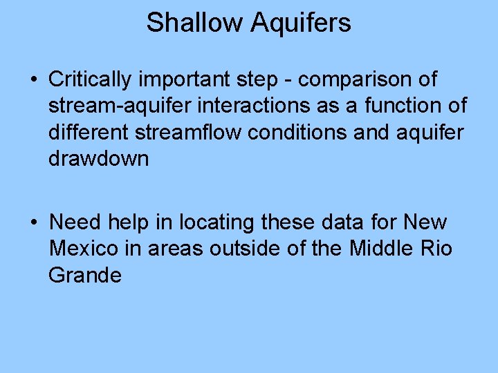 Shallow Aquifers • Critically important step - comparison of stream-aquifer interactions as a function