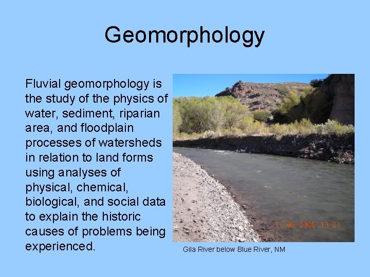 Geomorphology Fluvial geomorphology is the study of the physics of water, sediment, riparian area,