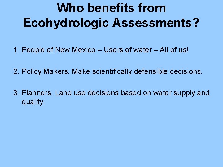 Who benefits from Ecohydrologic Assessments? 1. People of New Mexico – Users of water