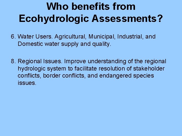 Who benefits from Ecohydrologic Assessments? 6. Water Users. Agricultural, Municipal, Industrial, and Domestic water