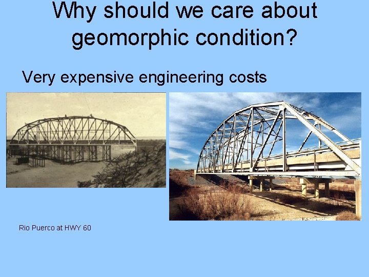 Why should we care about geomorphic condition? Very expensive engineering costs Rio Puerco at