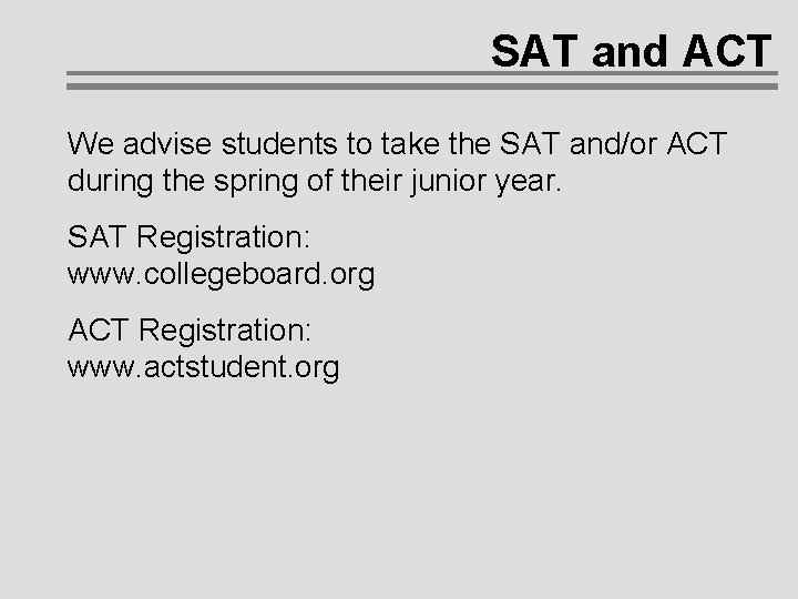 SAT and ACT We advise students to take the SAT and/or ACT during the SAT and ACT We advise students to take the SAT and/or ACT during the