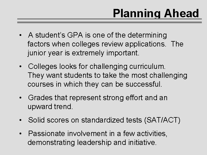 Planning Ahead • A student’s GPA is one of the determining factors when colleges Planning Ahead • A student’s GPA is one of the determining factors when colleges