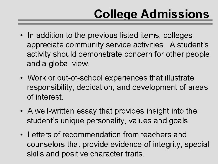 College Admissions • In addition to the previous listed items, colleges appreciate community service College Admissions • In addition to the previous listed items, colleges appreciate community service