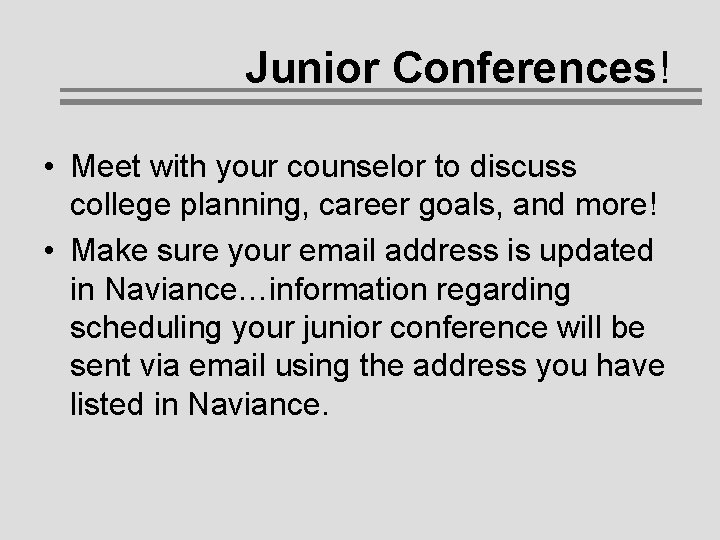 Junior Conferences! • Meet with your counselor to discuss college planning, career goals, and Junior Conferences! • Meet with your counselor to discuss college planning, career goals, and