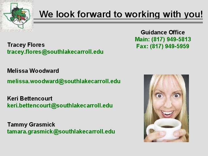We look forward to working with you! Tracey Flores tracey. flores@southlakecarroll. edu Melissa Woodward We look forward to working with you! Tracey Flores tracey. flores@southlakecarroll. edu Melissa Woodward