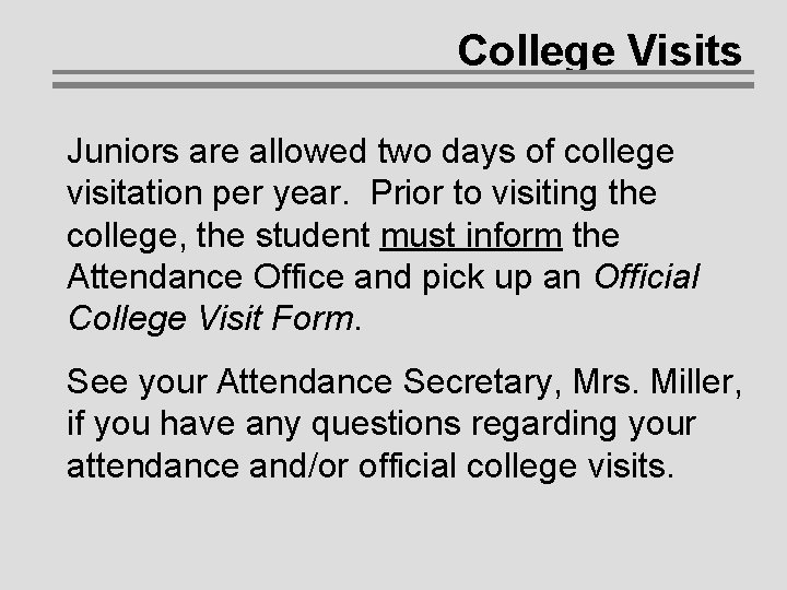 College Visits Juniors are allowed two days of college visitation per year. Prior to College Visits Juniors are allowed two days of college visitation per year. Prior to