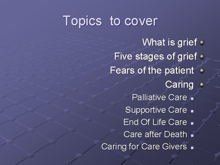 Topics to cover What is grief Five stages of grief Fears of the patient Topics to cover What is grief Five stages of grief Fears of the patient