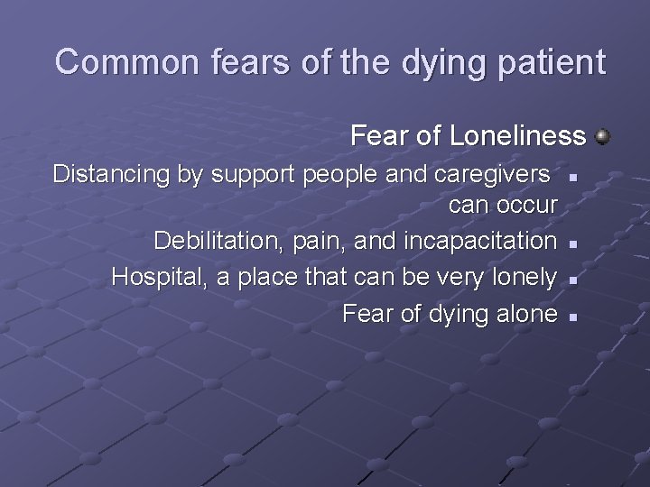 Common fears of the dying patient Fear of Loneliness Distancing by support people and Common fears of the dying patient Fear of Loneliness Distancing by support people and