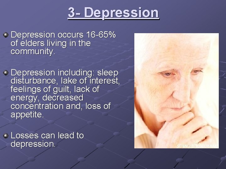 3 - Depression occurs 16 -65% of elders living in the community. Depression including: 3 - Depression occurs 16 -65% of elders living in the community. Depression including: