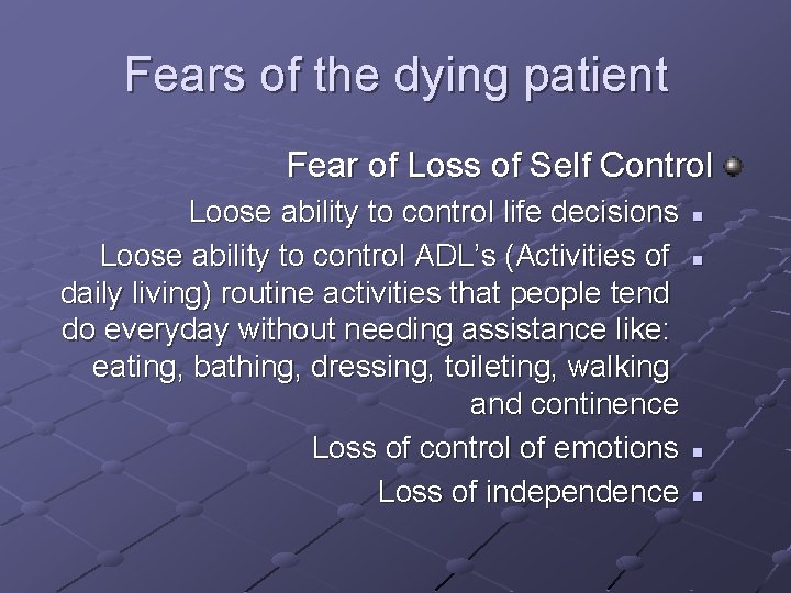 Fears of the dying patient Fear of Loss of Self Control Loose ability to Fears of the dying patient Fear of Loss of Self Control Loose ability to