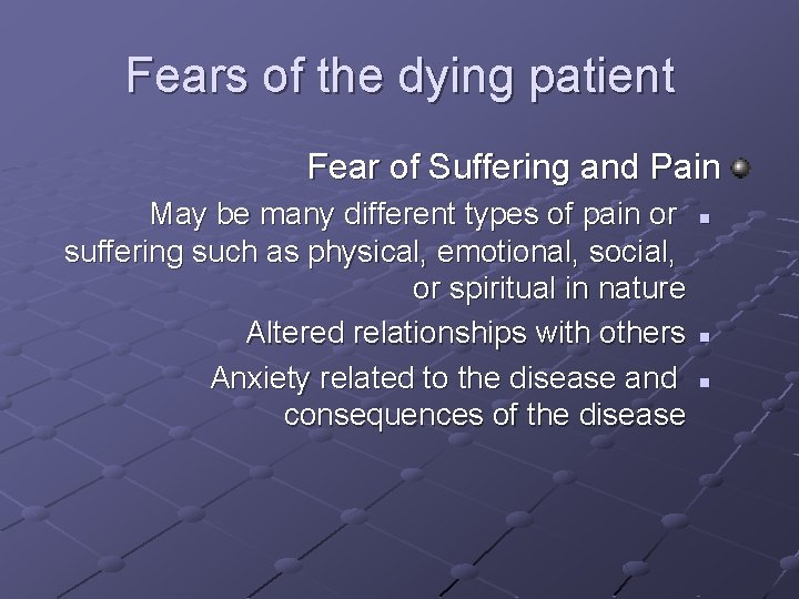Fears of the dying patient Fear of Suffering and Pain May be many different Fears of the dying patient Fear of Suffering and Pain May be many different