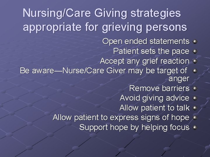 Nursing/Care Giving strategies appropriate for grieving persons Open ended statements Patient sets the pace Nursing/Care Giving strategies appropriate for grieving persons Open ended statements Patient sets the pace