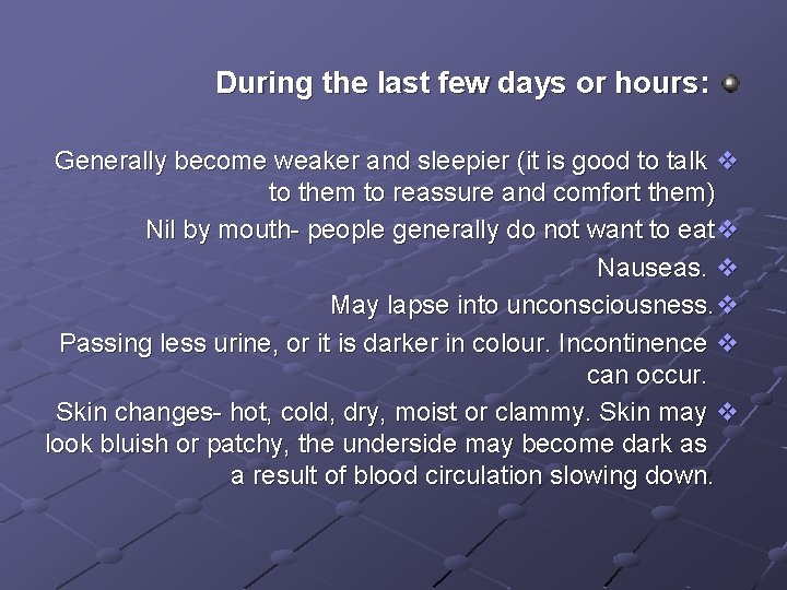 During the last few days or hours: Generally become weaker and sleepier (it is During the last few days or hours: Generally become weaker and sleepier (it is