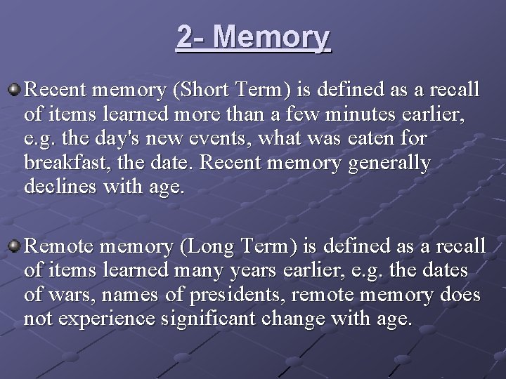 2 - Memory Recent memory (Short Term) is defined as a recall of items 2 - Memory Recent memory (Short Term) is defined as a recall of items