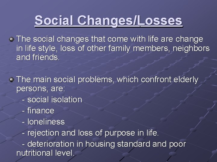 Social Changes/Losses The social changes that come with life are change in life style, Social Changes/Losses The social changes that come with life are change in life style,