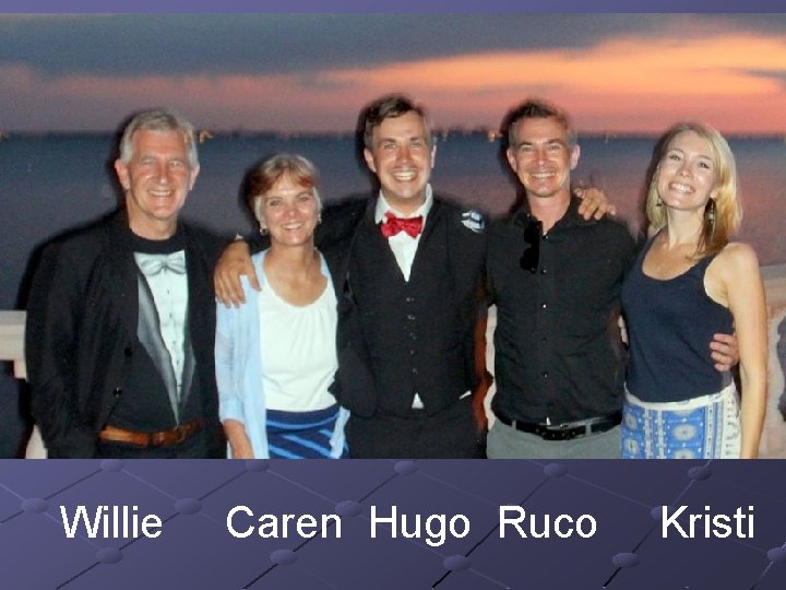 Willie Caren Hugo Ruco Kristi Willie Caren Hugo Ruco Kristi