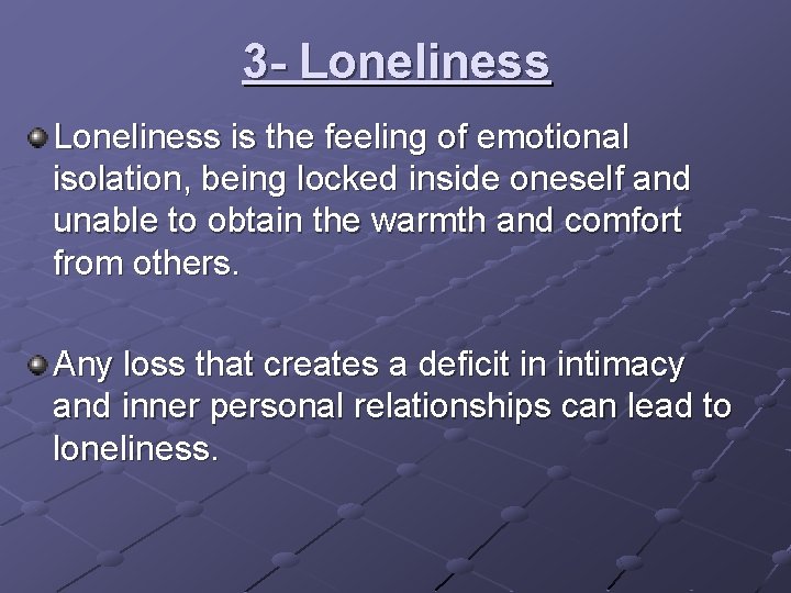 3 - Loneliness is the feeling of emotional isolation, being locked inside oneself and 3 - Loneliness is the feeling of emotional isolation, being locked inside oneself and