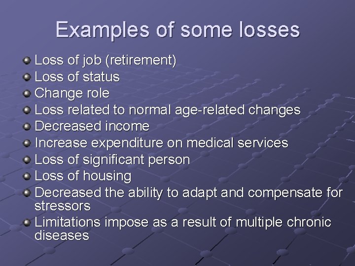 Examples of some losses Loss of job (retirement) Loss of status Change role Loss Examples of some losses Loss of job (retirement) Loss of status Change role Loss