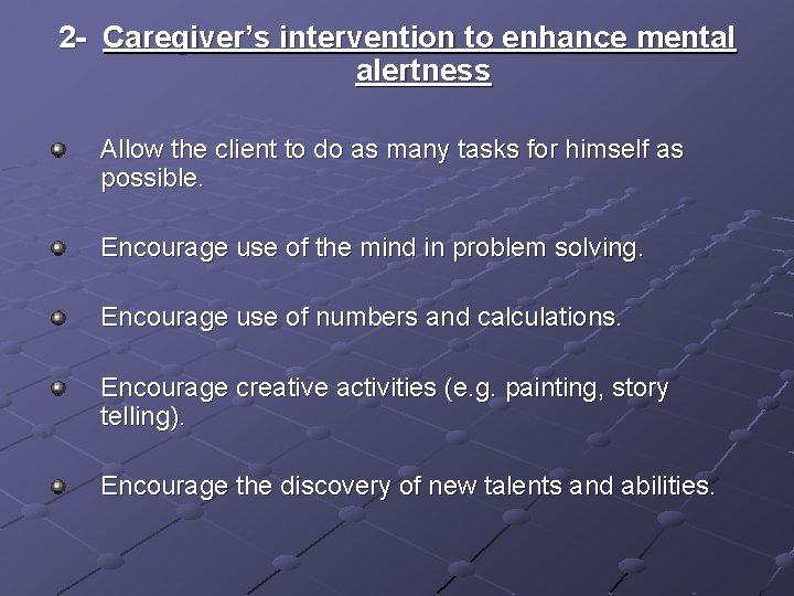 2 - Caregiver’s intervention to enhance mental alertness Allow the client to do as 2 - Caregiver’s intervention to enhance mental alertness Allow the client to do as