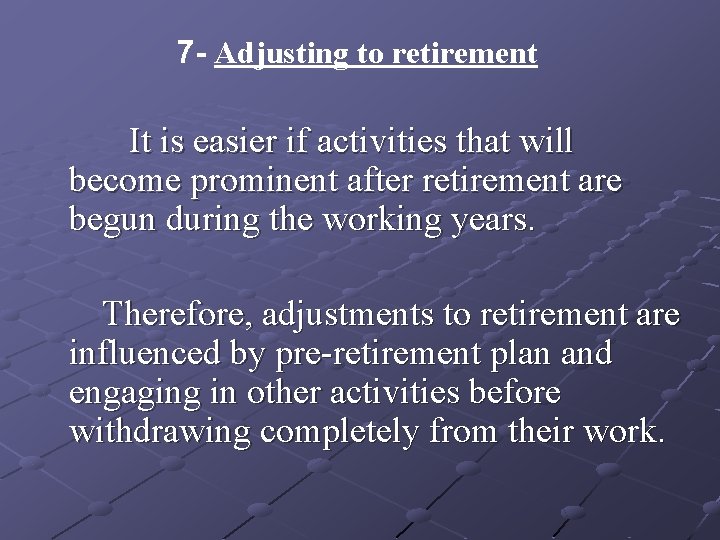 7 - Adjusting to retirement It is easier if activities that will become prominent 7 - Adjusting to retirement It is easier if activities that will become prominent