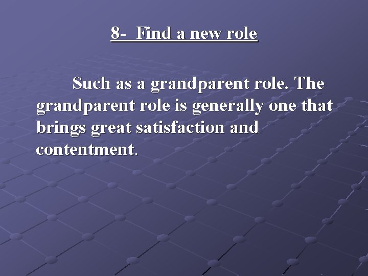8 - Find a new role Such as a grandparent role. The grandparent role 8 - Find a new role Such as a grandparent role. The grandparent role