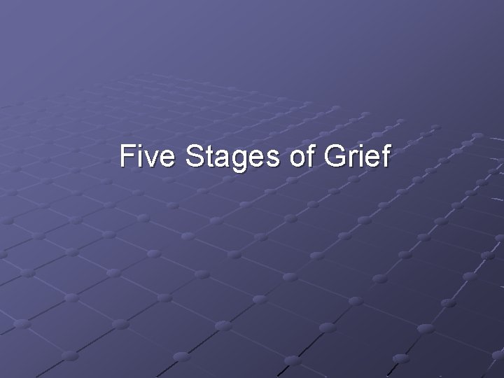 Five Stages of Grief Five Stages of Grief