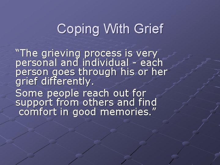 Coping With Grief “The grieving process is very personal and individual - each person Coping With Grief “The grieving process is very personal and individual - each person