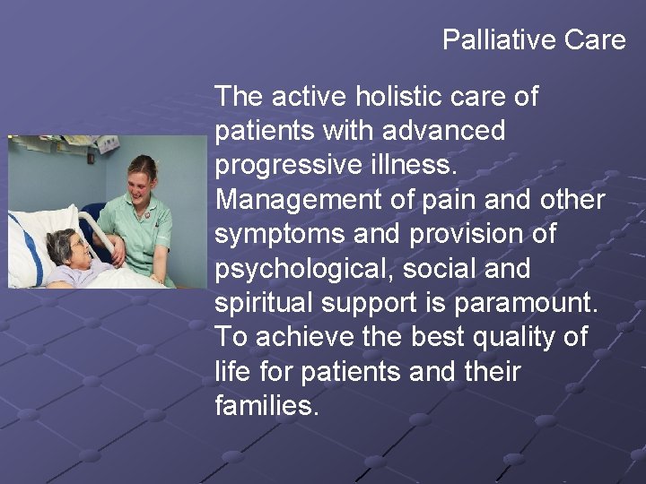 Palliative Care The active holistic care of patients with advanced progressive illness. Management of Palliative Care The active holistic care of patients with advanced progressive illness. Management of