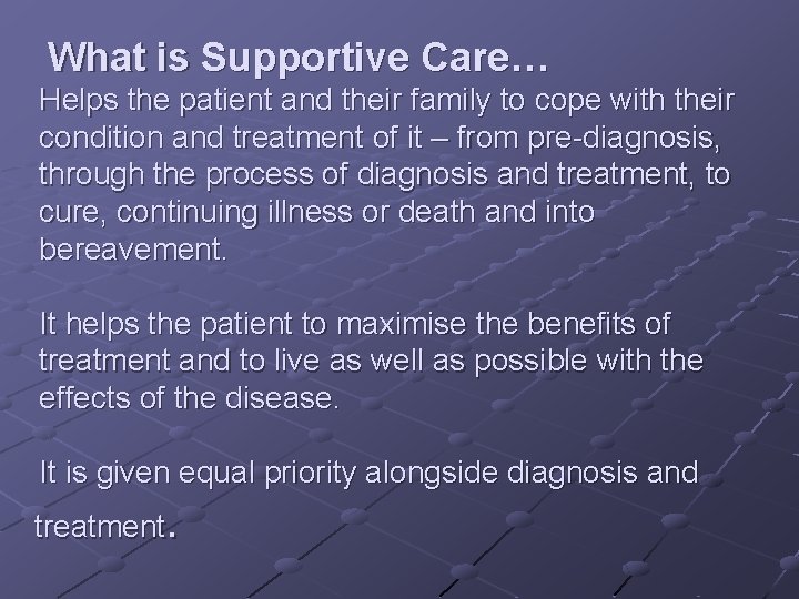 What is Supportive Care… Helps the patient and their family to cope with their What is Supportive Care… Helps the patient and their family to cope with their