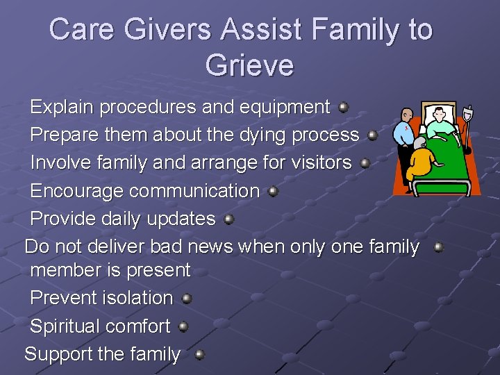 Care Givers Assist Family to Grieve Explain procedures and equipment Prepare them about the Care Givers Assist Family to Grieve Explain procedures and equipment Prepare them about the