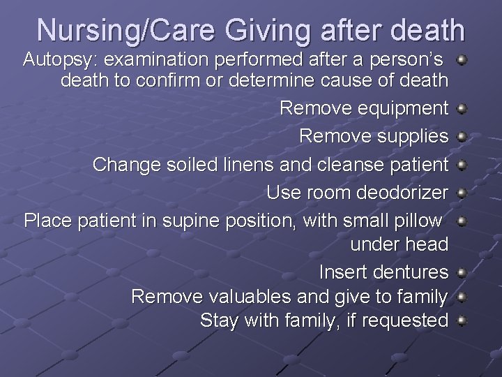 Nursing/Care Giving after death Autopsy: examination performed after a person’s death to confirm or Nursing/Care Giving after death Autopsy: examination performed after a person’s death to confirm or