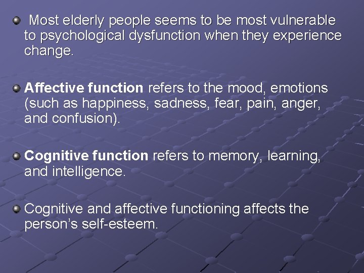Most elderly people seems to be most vulnerable to psychological dysfunction when they experience Most elderly people seems to be most vulnerable to psychological dysfunction when they experience