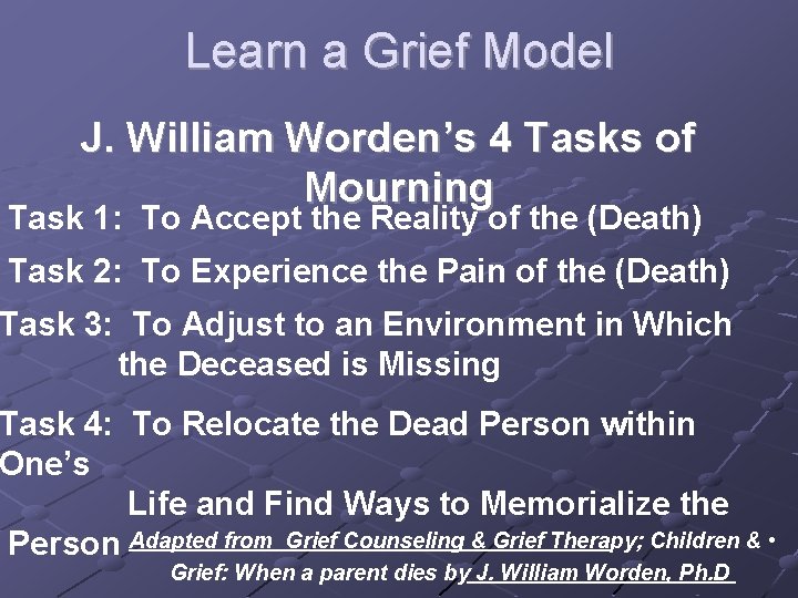 Learn a Grief Model J. William Worden’s 4 Tasks of Mourning Task 1: To Learn a Grief Model J. William Worden’s 4 Tasks of Mourning Task 1: To