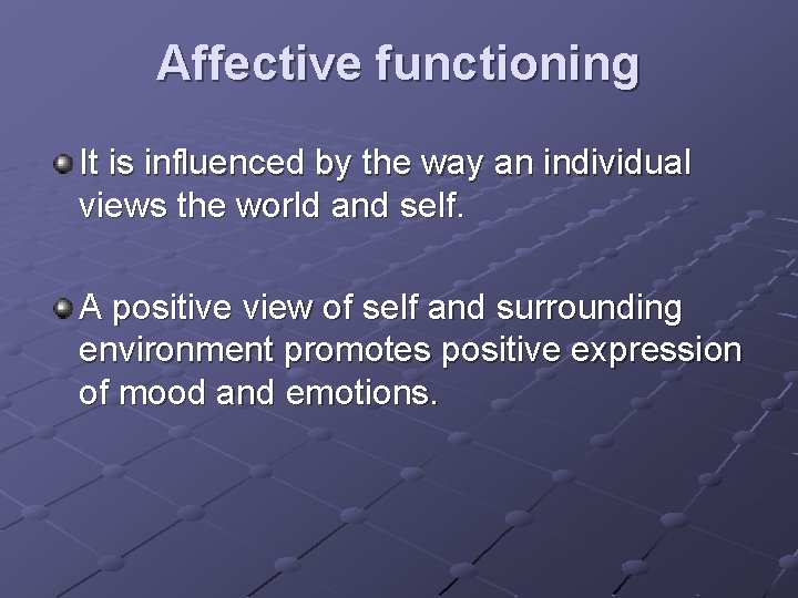 Affective functioning It is influenced by the way an individual views the world and Affective functioning It is influenced by the way an individual views the world and