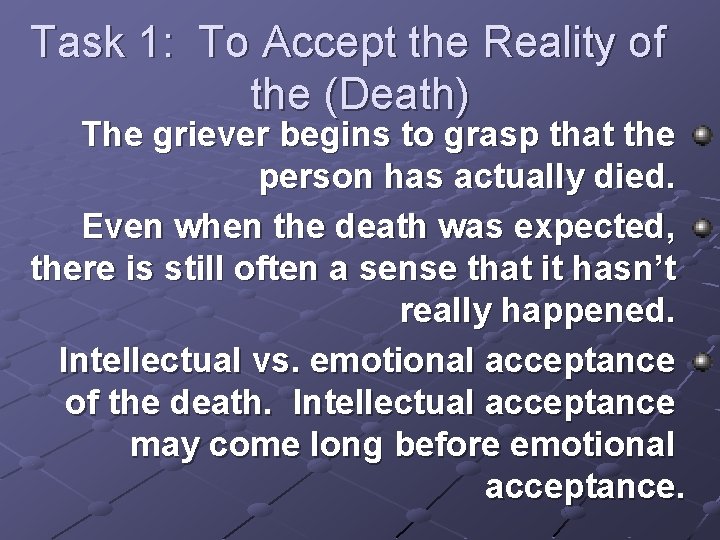 Task 1: To Accept the Reality of the (Death) The griever begins to grasp Task 1: To Accept the Reality of the (Death) The griever begins to grasp