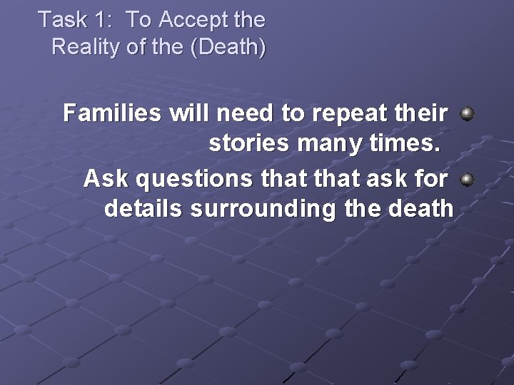 Task 1: To Accept the Reality of the (Death) Families will need to repeat Task 1: To Accept the Reality of the (Death) Families will need to repeat
