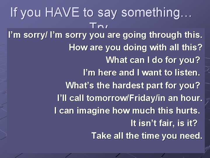 If you HAVE to say something… Try… I’m sorry/ I’m sorry you are going If you HAVE to say something… Try… I’m sorry/ I’m sorry you are going