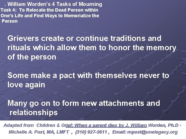 J. William Worden’s 4 Tasks of Mourning Task 4: To Relocate the Dead Person J. William Worden’s 4 Tasks of Mourning Task 4: To Relocate the Dead Person