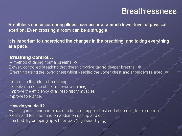 Breathlessness Breathless can occur during illness can occur at a much lower level of Breathlessness Breathless can occur during illness can occur at a much lower level of