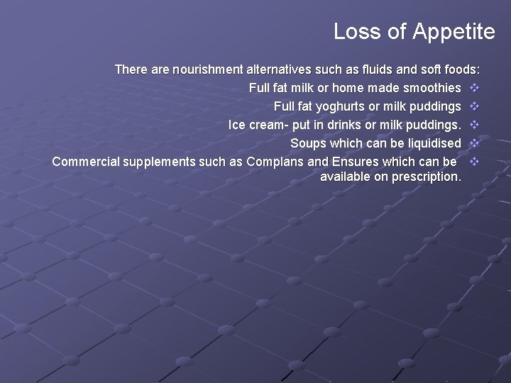 Loss of Appetite There are nourishment alternatives such as fluids and soft foods: Full Loss of Appetite There are nourishment alternatives such as fluids and soft foods: Full