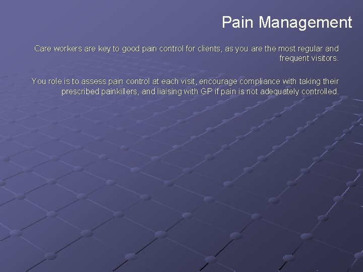 Pain Management Care workers are key to good pain control for clients, as you Pain Management Care workers are key to good pain control for clients, as you