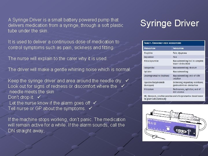 A Syringe Driver is a small battery powered pump that delivers medication from a A Syringe Driver is a small battery powered pump that delivers medication from a