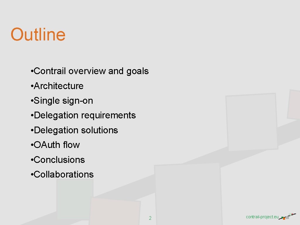 Outline • Contrail overview and goals • Architecture • Single sign-on • Delegation requirements