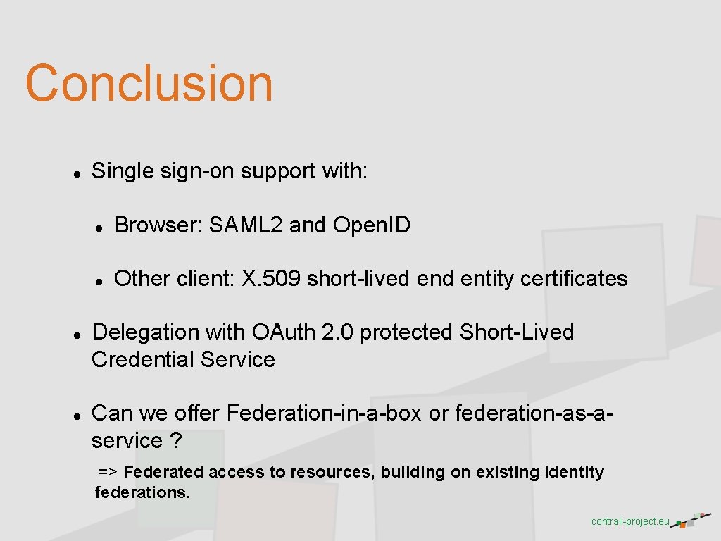 Conclusion Single sign-on support with: Browser: SAML 2 and Open. ID Other client: X.